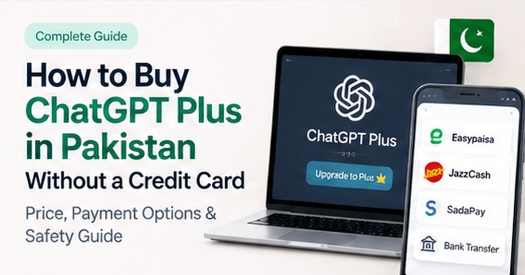 How to Buy ChatGPT Plus in Pakistan Without a Credit Card (Price, Payment Options & Safety Guide)
