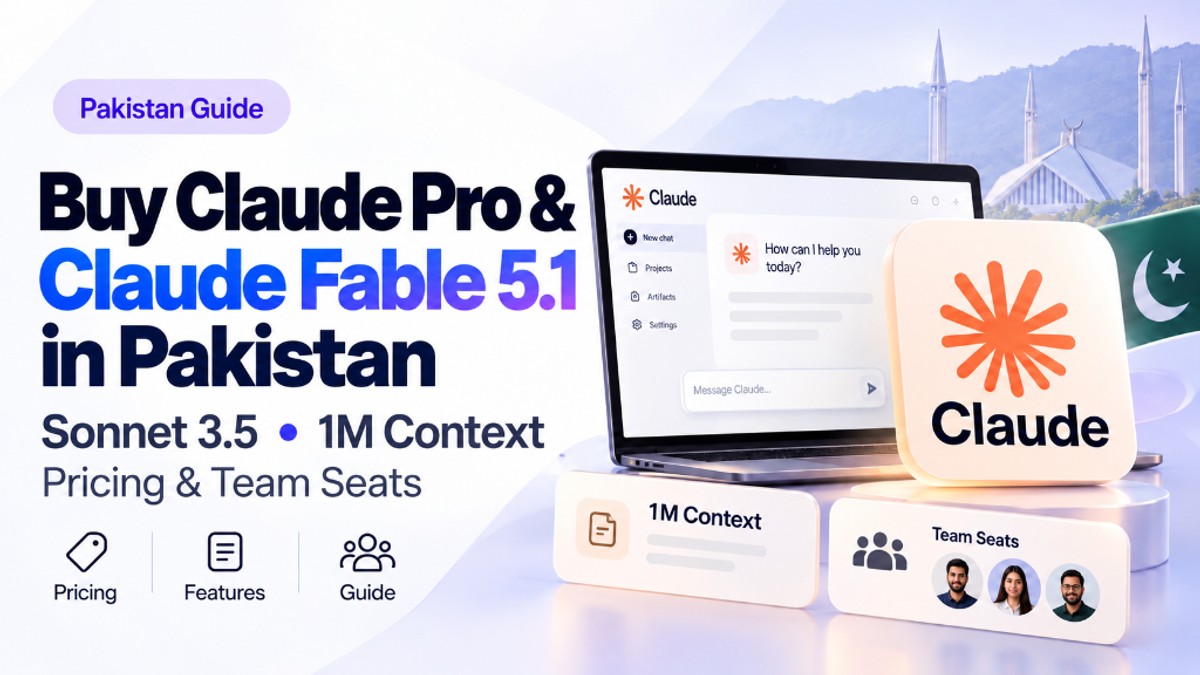 How to Buy Claude Pro & Claude Fable 5.1 in Pakistan (Pricing, Verification & Team Seat Guide)